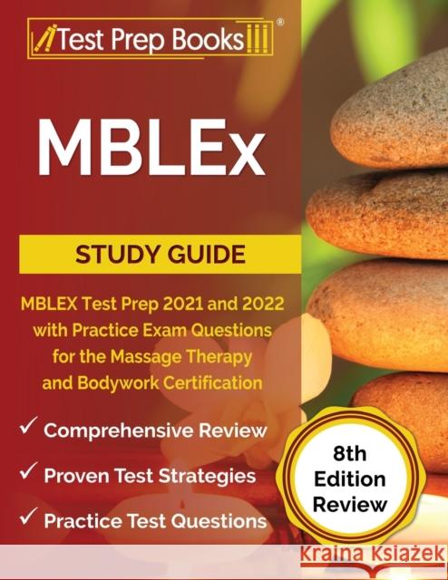 MBLEx Study Guide: MBLEX Test Prep 2021 and 2022 with Practice Exam Questions for the Massage Therapy and Bodywork Certification [8th Edition Review] Joshua Rueda 9781637755310 Test Prep Books