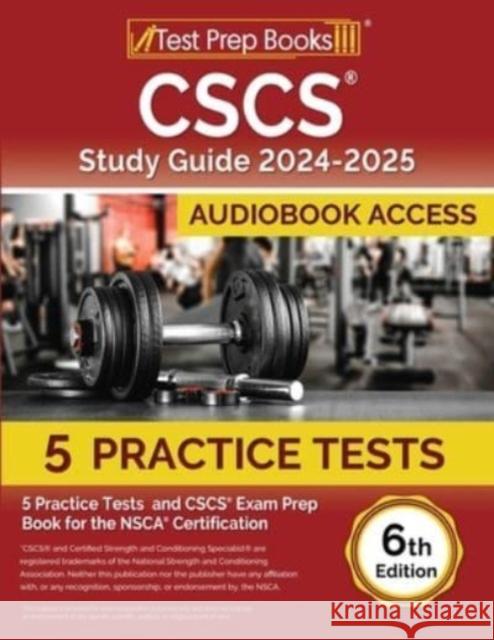 CSCS Study Guide 2024-2025: 5 Practice Tests and CSCS Exam Prep Book for the NSCA Certification [6th Edition] Lydia Morrison 9781637755358 Test Prep Books