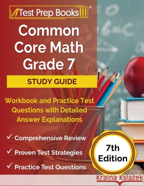 Common Core Math Grade 7 Study Guide Workbook and Practice Test Questions with Detailed Answer Explanations [7th Edition] Joshua Rueda 9781637755563 Test Prep Books