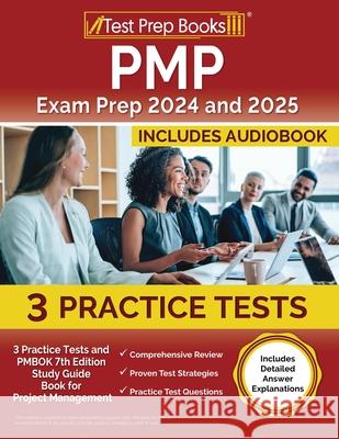 PMP Exam Prep 2024 and 2025: 3 Practice Tests and PMBOK 7th Edition Study Guide Book for Project Management [Includes Detailed Answer Explanations] Lydia Morrison 9781637755600 Test Prep Books