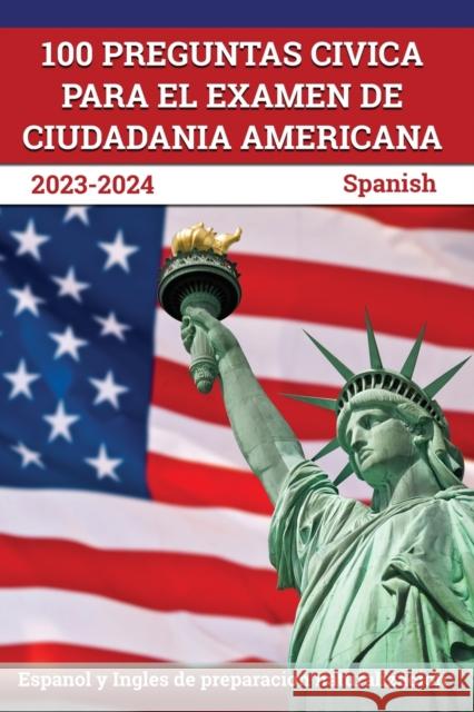 100 Preguntas civica para el Examen de Ciudadania Americana 2023-2024: Espanol y Ingles de preparacion naturalizacion [Spanish] J. M. Lefort 9781637755754 Apex Test Prep