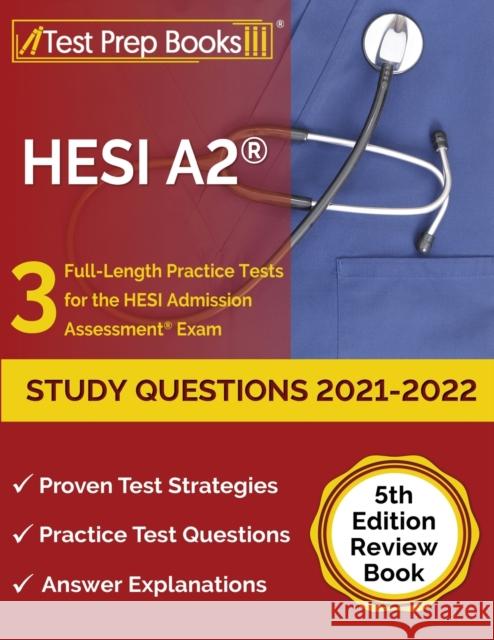 HESI A2 Study Questions 2021-2022: 3 Full-Length Practice Tests for the HESI Admission Assessment Exam [5th Edition Review Book] Joshua Rueda 9781637755792 Test Prep Books