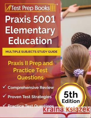 Praxis 5001 Elementary Education Multiple Subjects Study Guide: Praxis II Prep and Practice Test Questions [5th Edition] Joshua Rueda 9781637755815 Test Prep Books