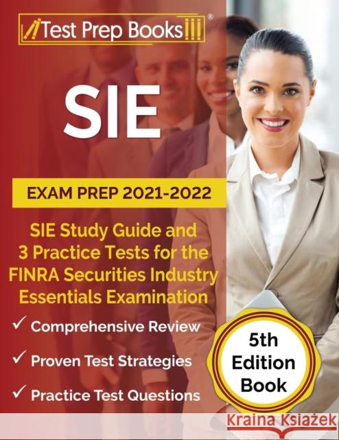 SIE Exam Prep 2021-2022: SIE Study Guide and 3 Practice Tests for the FINRA Securities Industry Essentials Examination [5th Edition Book] Joshua Rueda 9781637756102 Test Prep Books