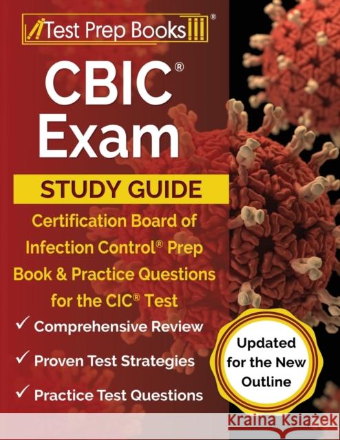 CBIC Exam Study Guide: Certification Board of Infection Control Prep Book and Practice Questions for the CIC Test [Updated for the New Outline] Joshua Rueda 9781637756133 Test Prep Books