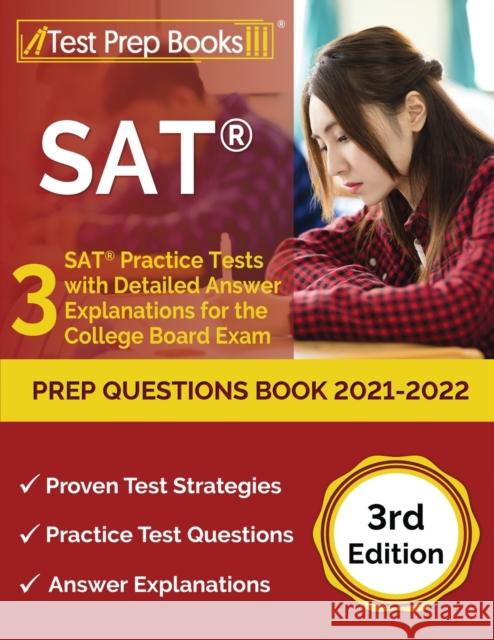 SAT Prep Questions Book 2021-2022: 3 SAT Practice Tests with Detailed Answer Explanations for the College Board Exam [3rd Edition] Joshua Rueda 9781637756898 Test Prep Books