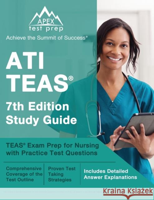 ATI TEAS 7th Edition Study Guide: TEAS Exam Prep for Nursing with Practice Test Questions [Includes Detailed Answer Explanations] J M Lefort   9781637757185 Apex Test Prep