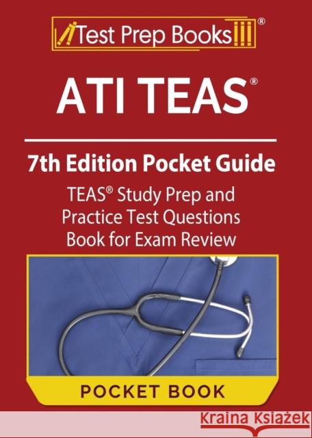 ATI TEAS 7th Edition Pocket Guide: TEAS Study Prep and Practice Test Questions Book for Exam Review Joshua Rueda 9781637757239 Test Prep Books