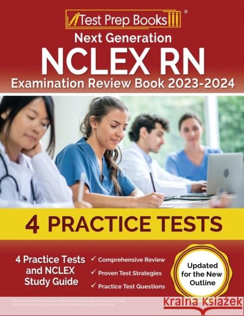 Next Generation NCLEX RN Examination Review Book 2023 - 2024: 4 Practice Tests and NCLEX Study Guide [Updated for the New Outline] Joshua Rueda   9781637757475 Test Prep Books