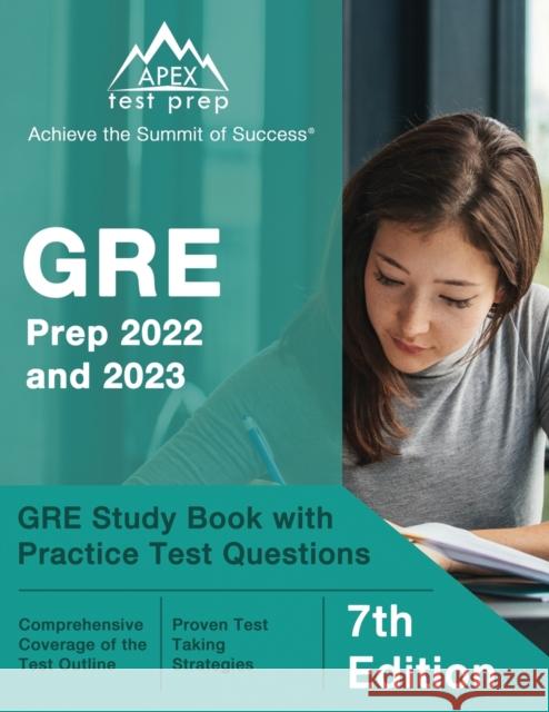 GRE Prep 2022 and 2023: GRE Study Book with Practice Test Questions [7th Edition] Matthew Lanni 9781637757567 Apex Test Prep