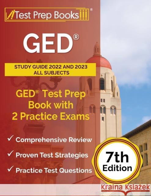 GED Study Guide 2022 and 2023 All Subjects: GED Test Prep Book with 2 Practice Exams [7th Edition] Joshua Rueda 9781637757673 Test Prep Books