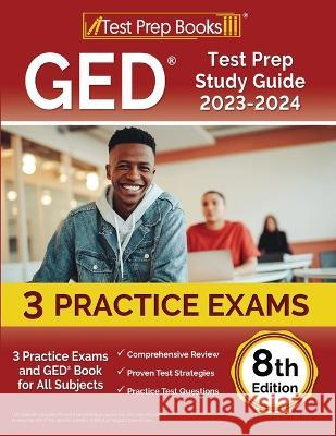 GED Test Prep Study Guide 2023-2024: 3 Practice Exams and GED Book for All Subjects [8th Edition] Joshua Rueda 9781637758182 Test Prep Books