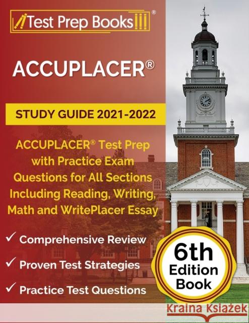ACCUPLACER Study Guide 2021-2022: ACCUPLACER Test Prep with Practice Exam Questions for All Sections Including Reading, Writing, Math and WritePlacer Joshua Rueda 9781637758939 Test Prep Books