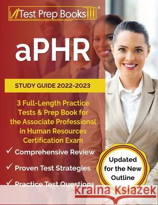 aPHR Study Guide 2022-2023: 3 Full-Length Practice Tests and Prep Book for the Associate Professional in Human Resources Certification Exam [Updat Joshua Rueda 9781637759318 Test Prep Books