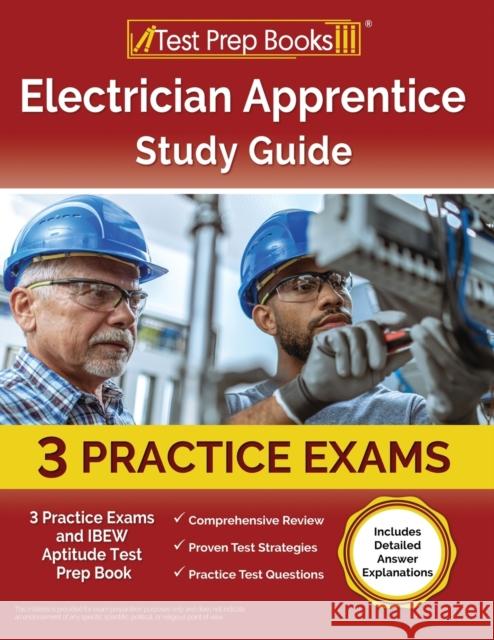 Electrician Apprentice Study Guide: 3 Practice Exams and IBEW Aptitude Test Prep Book [Includes Detailed Answer Explanations] Joshua Rueda   9781637759646 Test Prep Books