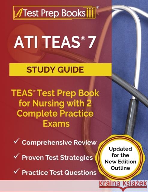 ATI TEAS 7 Study Guide: TEAS Test Prep Book for Nursing with 2 Complete Practice Exams [Updated for the New Edition Outline] Joshua Rueda 9781637759882 Test Prep Books