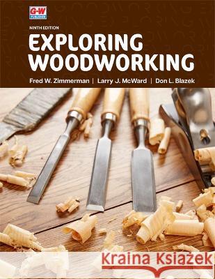 Exploring Woodworking Fred W. Zimmerman Larry J. McWard Don L. Blazek 9781637767047