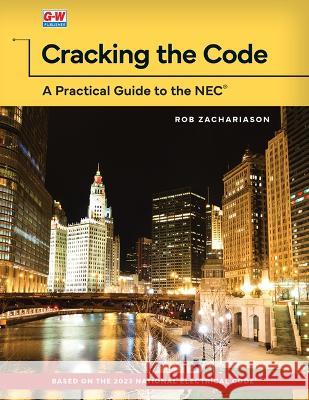 Cracking the Code: A Practical Guide to the NEC Rob Zachariason 9781637767054 Goodheart-Wilcox Publisher