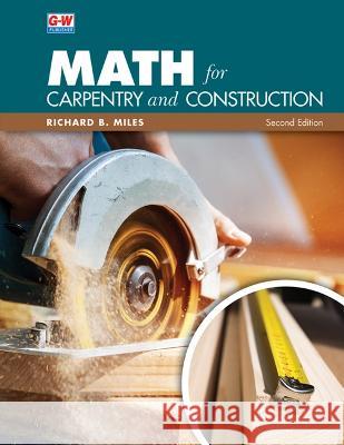 Math for Carpentry and Construction Richard B. Miles 9781637767061 Goodheart-Wilcox Publisher