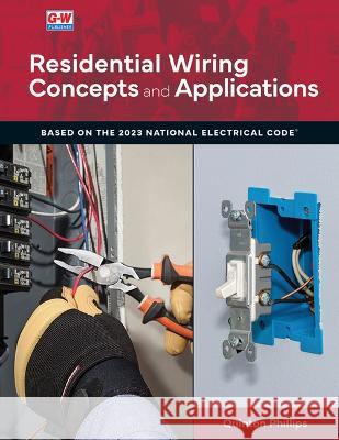 Residential Wiring: Concepts and Applications Quinton Phillips 9781637767085 Goodheart-Wilcox Publisher