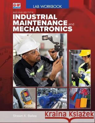 Industrial Maintenance and Mechatronics Shawn A. Ballee 9781637767122 Goodheart-Wilcox Publisher