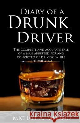 Diary of a Drunk Driver Michael Palermo 9781637774137 Red Penguin Books