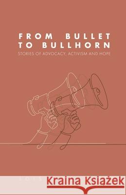 From Bullet to Bullhorn Lois A 9781637774151