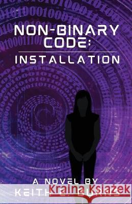 Non-Binary Code: Installation Keith E Burns   9781637774496