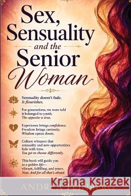 Sex, Sensuality and the Senior Woman Andrea Feinberg 9781637779057