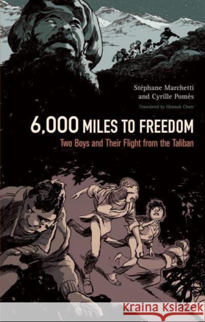 6,000 Miles to Freedom: Two Boys and Their Flight from the Taliban St Marchetti Cyrille Pom 9781637790212 Graphic Mundi