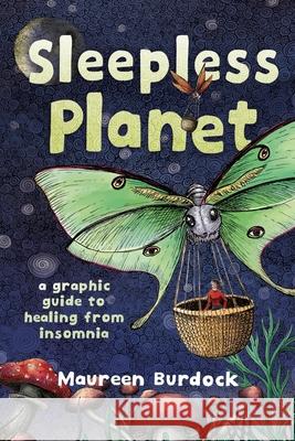 Sleepless Planet: A Graphic Guide to Healing from Insomnia Maureen Burdock 9781637790939 Graphic Mundi