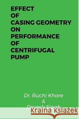 Effect of Casing Geometry on Performance of Centrifugal Pump Ruchi Khare 9781637811894 Notion Press