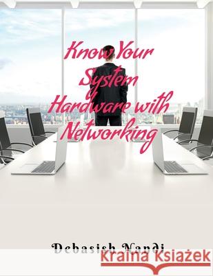 Know Your System Hardware With Networking Debasish Nandi   9781637812914 Notion Press