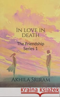 In Love In Death: Friendship Series 1 Akhila Sriram 9781637813195