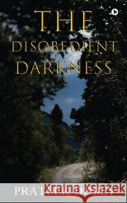 The Disobedient Darkness Prateek Dubey 9781637814055