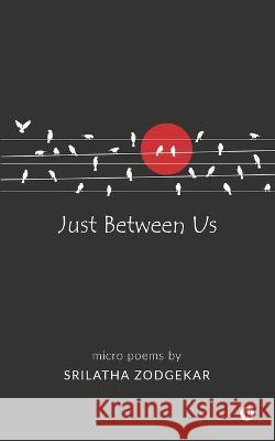 Just Between Us: Micro Poems Srilatha Zodgekar 9781637814383