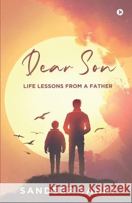 Dear Son: Life Lessons from a Father Sandeep Sahni 9781637815274 Notion Press