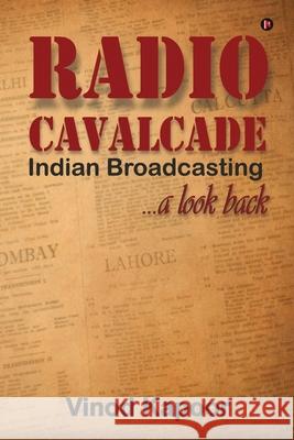 Radio Cavalcade: Indian Broadcasting ...A Look Back Vinod Kapoor 9781637816684 Notion Press