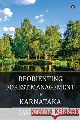 Reorienting Forest Management in Karnataka Ganesh Sugur 9781637816837