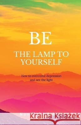 Be the Lamp to Yourself Nandini Mishra 9781637819463