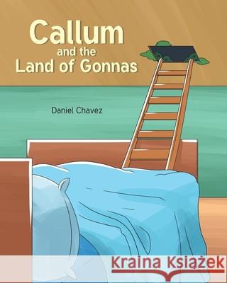 Callum and the Land of Gonnas Daniel Chavez 9781637840023