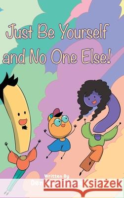 Just Be Yourself and No One Else! Denise A. Powis 9781637846490