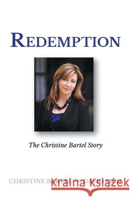 Redemption: The Christine Bartel Story Christine Bartel David Eich 9781637849521