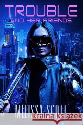 Trouble and Her Friends Melissa Scott 9781637893111 Mytique Press