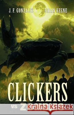 Clickers vs. Zombies Brian Keene J F Gonzalez  9781637896105