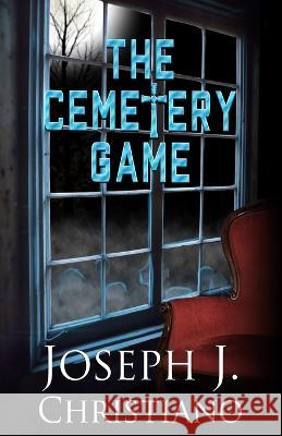 The Cemetery Game Joseph J Christiano   9781637896969 Macabre Ink