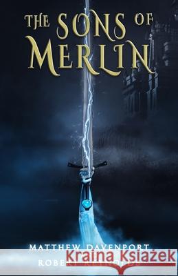 The Sons of Merlin Robert Reynolds Matthew Davenport 9781637898239