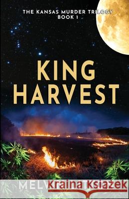 King Harvest - The Kansas Murder Trilogy Book 1 Melvin Litton 9781637898758