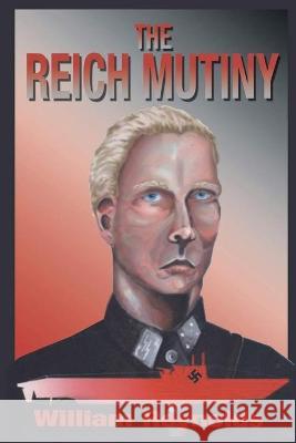 The Reich Mutiny: New Edition William Reynolds 9781637901298 Matchstick Literary