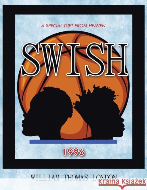 Swish: A Special Gift from Heaven William Thomas London 9781637901816 Matchstick Literary